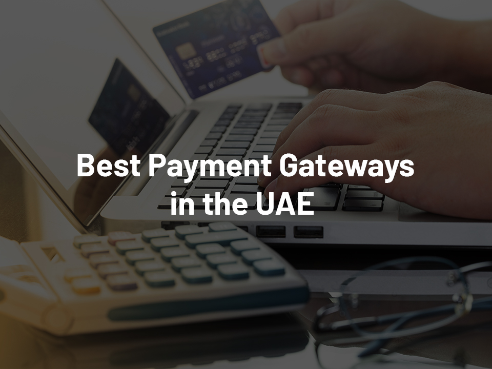 11 Best Payment Gateways in the UAE for Your E-commerce Website